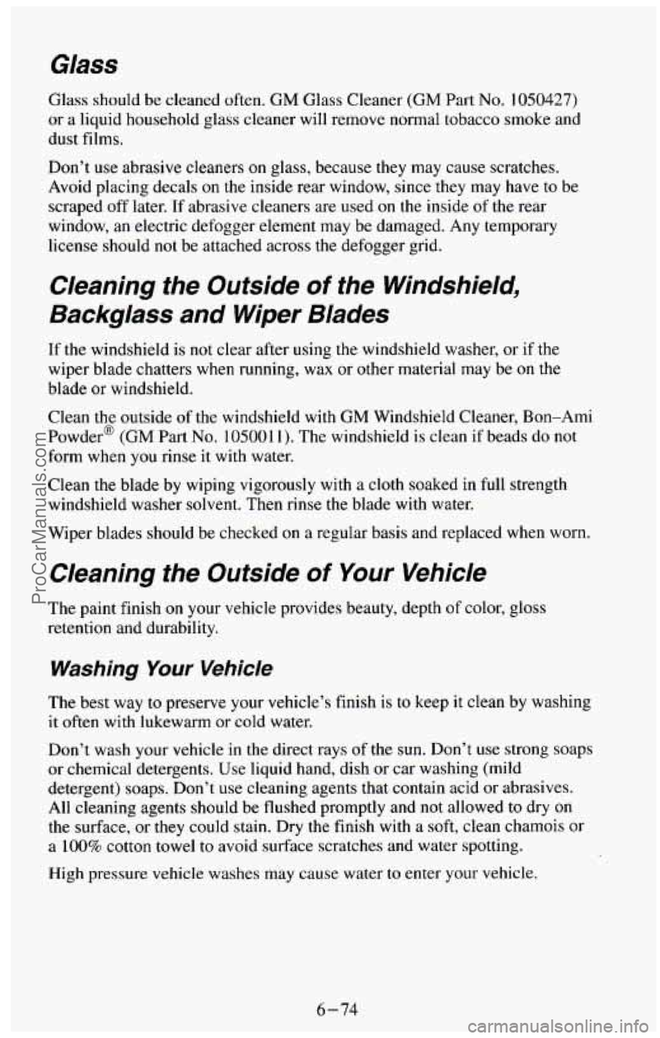 CHEVROLET SUBURBAN 1994  Owners Manual Glass 
Glass should  be cleaned often. GM Glass Cleaner (GM Part No. 1050427) 
or  a  liquid household glass  cleaner will remove  normal tobacco smoke  and 
dust  films. 
Don’t 
use abrasive  clean