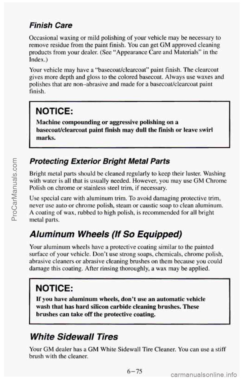 CHEVROLET SUBURBAN 1994 Owners Manual Finish Care
Occasional waxing or mild polishing of your vehicle may be necessary to
remove residue from
the paint finish. You can get GM approved cleaning
products from your dealer. (S CHEVROLET SUBURBAN 1994 Owners Manual Finish Care
Occasional waxing or mild polishing of your vehicle may be necessary to
remove residue from
the paint finish. You can get GM approved cleaning
products from your dealer. (S