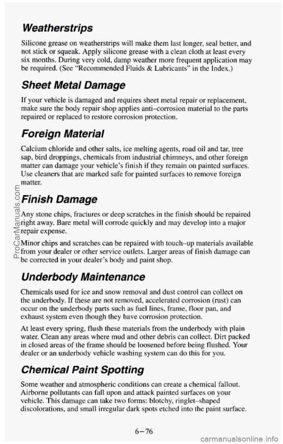 CHEVROLET SUBURBAN 1994 Owners Manual Weatherstrips
Silicone grease on weatherstrips will make them last longer, seal better, and
not stick or squeak. Apply silicone grease with a clean cloth at least every
six months. During ver CHEVROLET SUBURBAN 1994 Owners Manual Weatherstrips
Silicone grease on weatherstrips will make them last longer, seal better, and
not stick or squeak. Apply silicone grease with a clean cloth at least every
six months. During ver