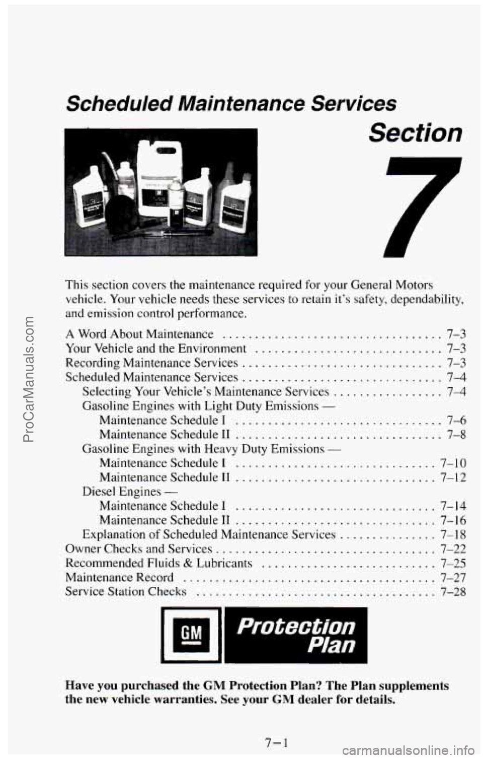 CHEVROLET SUBURBAN 1994 Owners Manual Scheduled Maintenance Services
Section
This section covers the maintenance required for your General Motors
vehicle
. Your vehicle needs these services to retain it’s safety. depend CHEVROLET SUBURBAN 1994 Owners Manual Scheduled Maintenance Services
Section
This section covers the maintenance required for your General Motors
vehicle
. Your vehicle needs these services to retain it’s safety. depend