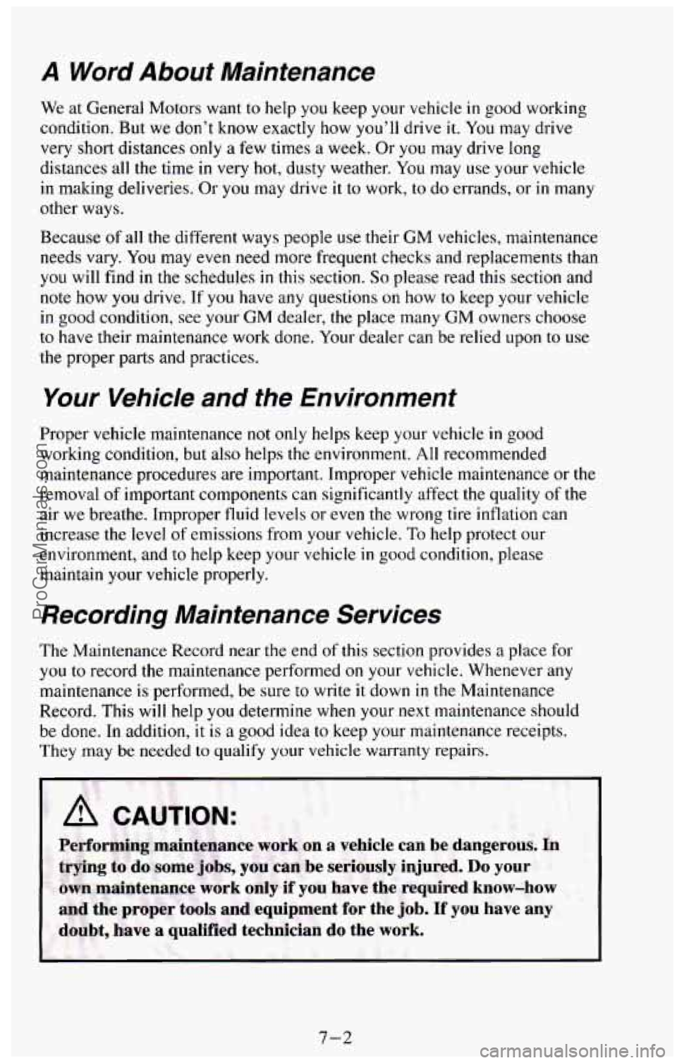 CHEVROLET SUBURBAN 1994 Owners Manual A Word About Maintenance
We at General Motors want to help you keep your vehicle in good working
condition. But we don’t know exactly how you’ll drive
it. You may drive
very s CHEVROLET SUBURBAN 1994 Owners Manual A Word About Maintenance
We at General Motors want to help you keep your vehicle in good working
condition. But we don’t know exactly how you’ll drive
it. You may drive
very s