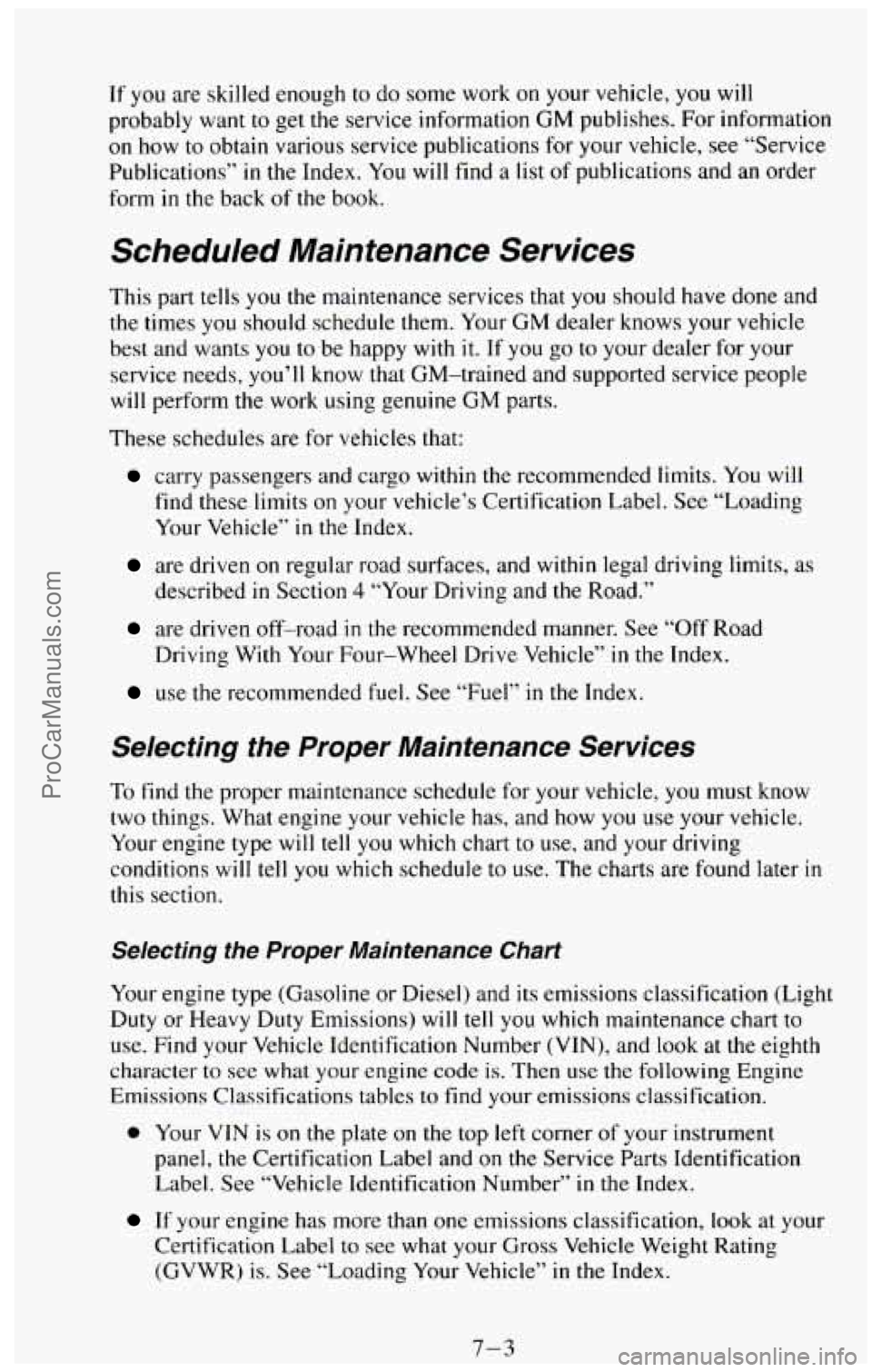 CHEVROLET SUBURBAN 1994 Owners Manual If you are skilled enough to do some work on your vehicle, you will
probably want
to get the service information GM publishes. For information
on how to obtain various service publicat CHEVROLET SUBURBAN 1994 Owners Manual If you are skilled enough to do some work on your vehicle, you will
probably want
to get the service information GM publishes. For information
on how to obtain various service publicat