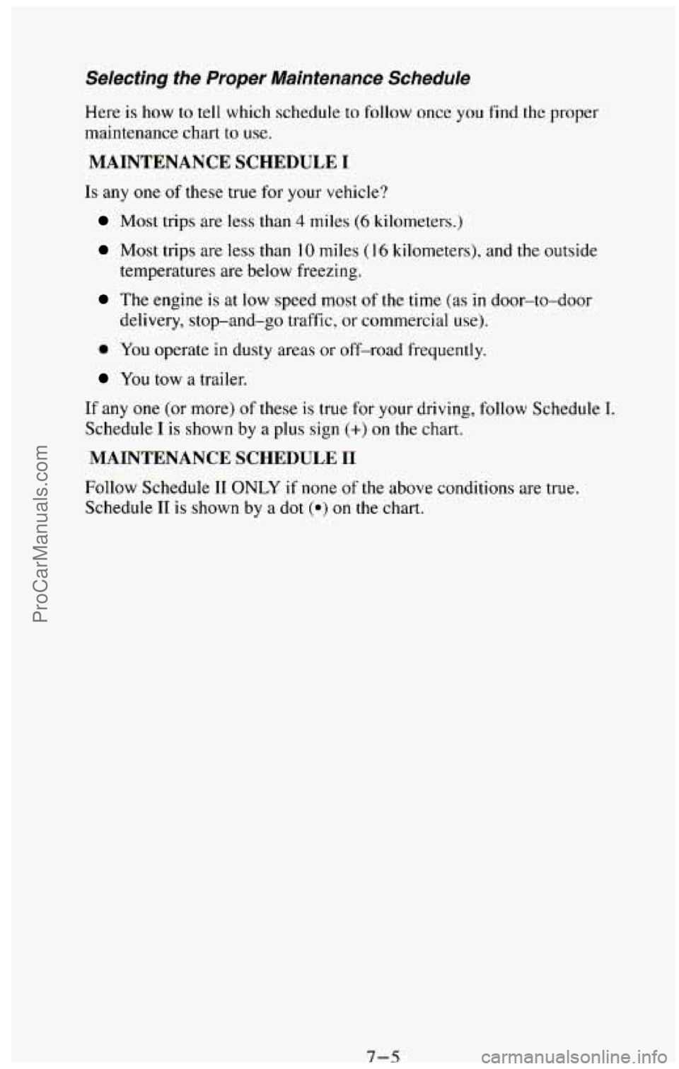 CHEVROLET SUBURBAN 1994 Owners Manual Selecting the Proper Maintenance Schedule
Here is how to tell which schedule to follow once you find the proper
maintenance chart to
use.
MAINTENANCE SCHEDULE I
Is any one of these true CHEVROLET SUBURBAN 1994 Owners Manual Selecting the Proper Maintenance Schedule
Here is how to tell which schedule to follow once you find the proper
maintenance chart to
use.
MAINTENANCE SCHEDULE I
Is any one of these true