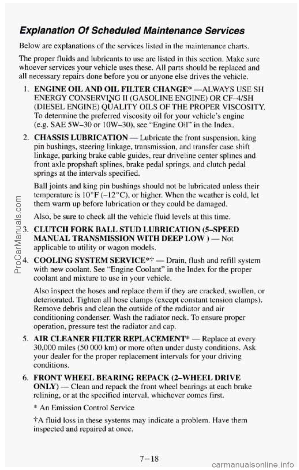 CHEVROLET SUBURBAN 1994 Owners Manual Explanation Of Scheduled Maintenance Services
Below are explanations of the services listed in the maintenance charts.
The proper fluids and lubricants to
use are listed in this section. CHEVROLET SUBURBAN 1994 Owners Manual Explanation Of Scheduled Maintenance Services
Below are explanations of the services listed in the maintenance charts.
The proper fluids and lubricants to
use are listed in this section.