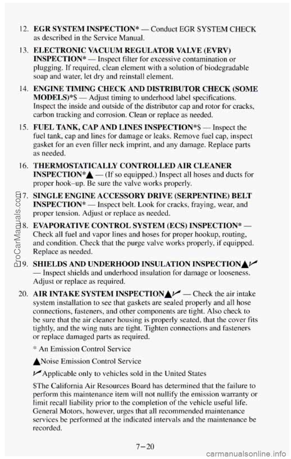 CHEVROLET SUBURBAN 1994 Owners Manual 12.
13.
14.
15.
16.
17.
18.
19.
20.
EGR SYSTEM INSPECTION* - Conduct EGR SYSTEM CHECK
as described in the Service Manual.
ELECTRONIC VACUUM REGULATOR VALVE (EVRV)
INSPECTION*
- In CHEVROLET SUBURBAN 1994 Owners Manual 12.
13.
14.
15.
16.
17.
18.
19.
20.
EGR SYSTEM INSPECTION* - Conduct EGR SYSTEM CHECK
as described in the Service Manual.
ELECTRONIC VACUUM REGULATOR VALVE (EVRV)
INSPECTION*
- In