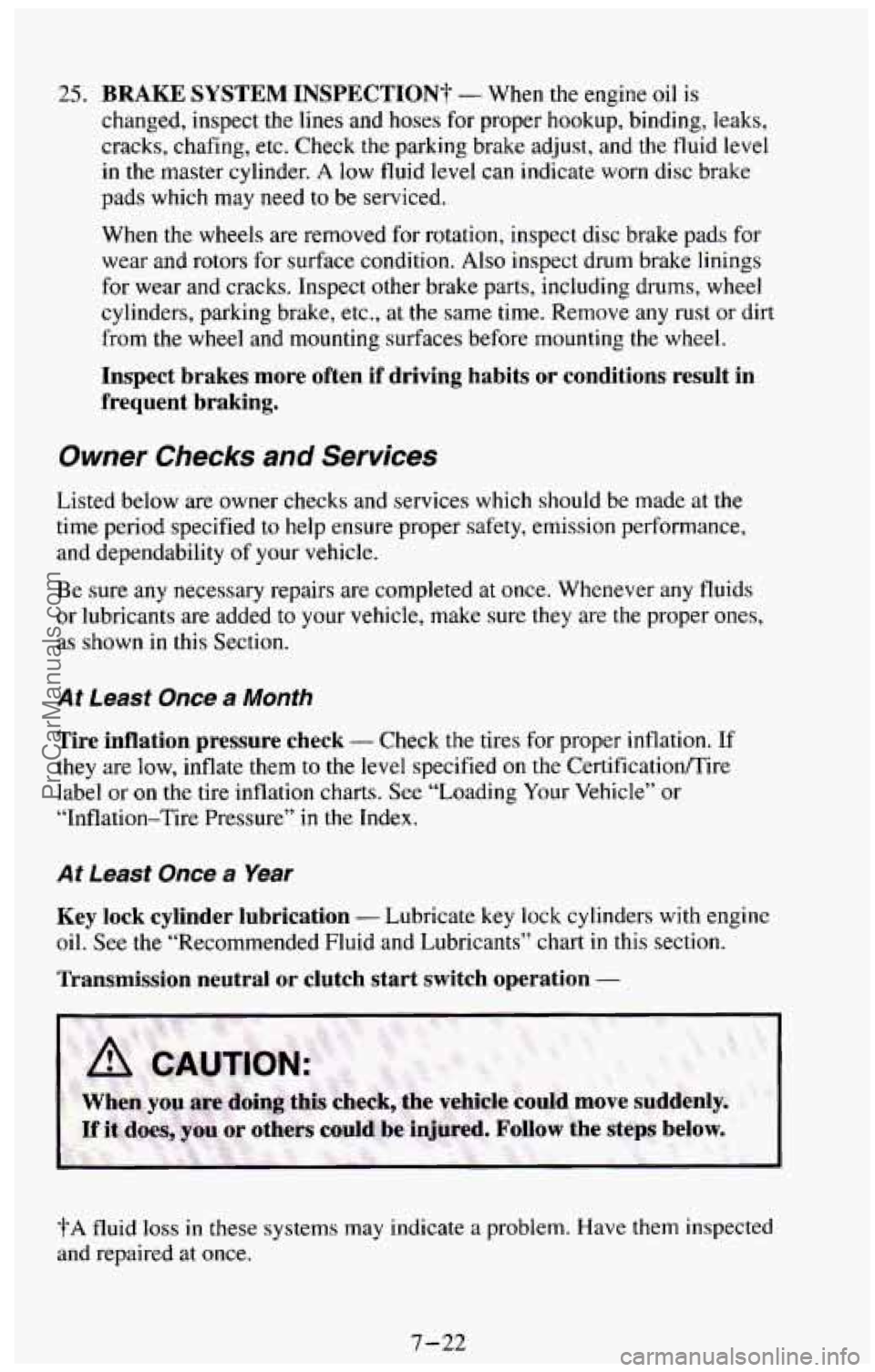 CHEVROLET SUBURBAN 1994 Owners Manual 25. BRAKE SYSTEM INSPECTION? - When the engine oil is
changed, inspect the
lines and hoses for proper hookup, binding, leaks,
cracks, chafing, etc. Check
the parking brake adjust, a CHEVROLET SUBURBAN 1994 Owners Manual 25. BRAKE SYSTEM INSPECTION? - When the engine oil is
changed, inspect the
lines and hoses for proper hookup, binding, leaks,
cracks, chafing, etc. Check
the parking brake adjust, a