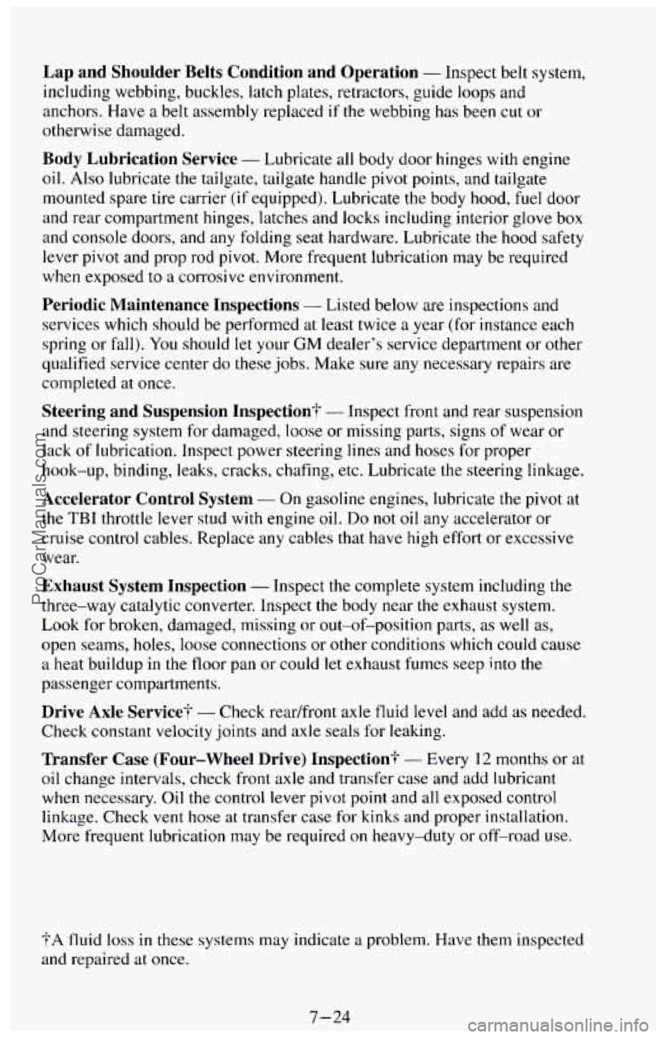 CHEVROLET SUBURBAN 1994 Owners Manual Lap and Shoulder Belts Condition and Operation - Inspect belt system,
including webbing, buckles, latch plates, retractors, guide loops\
and
anchors. Have
a belt assembly replaced CHEVROLET SUBURBAN 1994 Owners Manual Lap and Shoulder Belts Condition and Operation - Inspect belt system,
including webbing, buckles, latch plates, retractors, guide loops\
and
anchors. Have
a belt assembly replaced