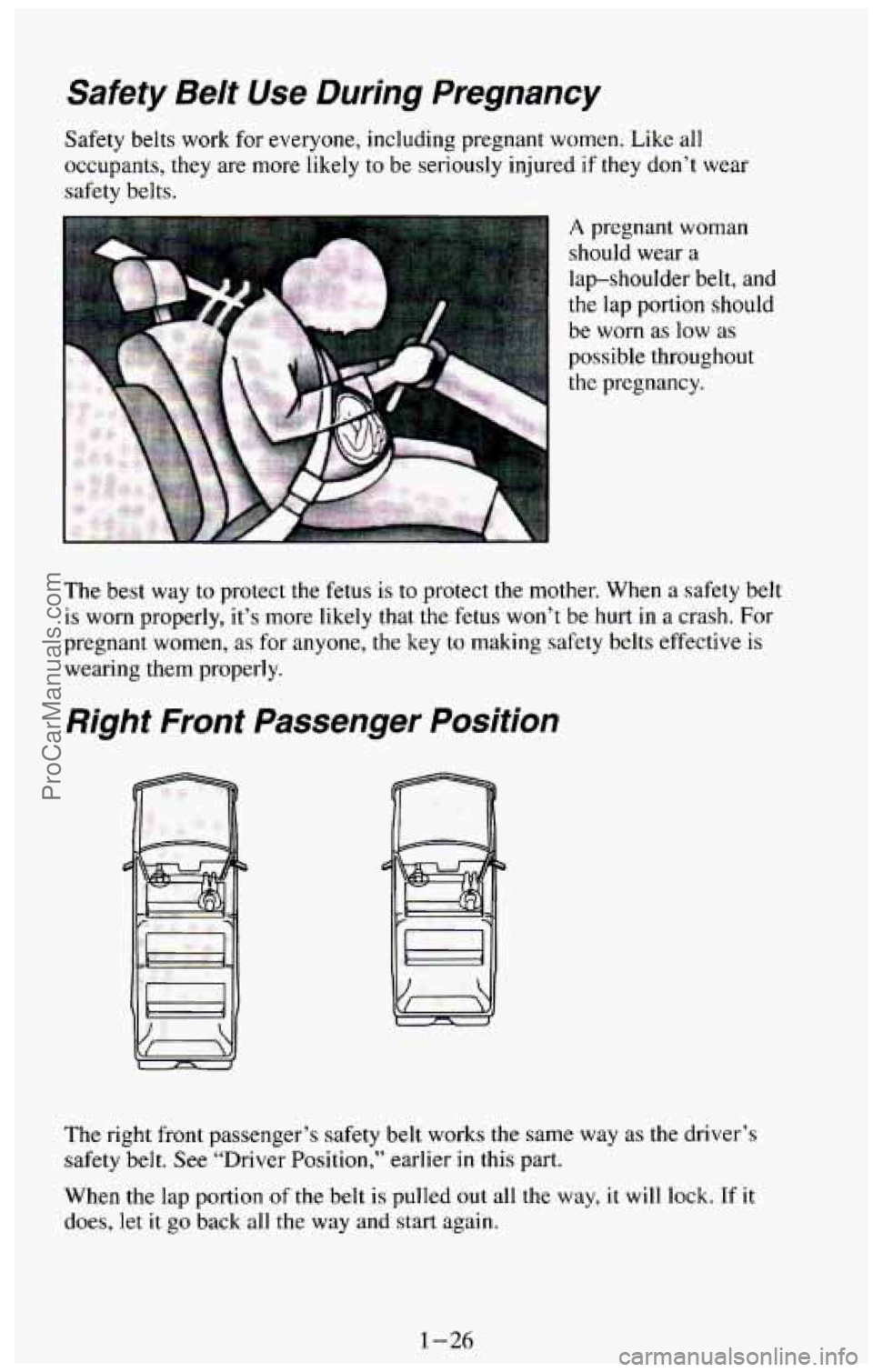 CHEVROLET SUBURBAN 1994 Owners Guide Safety Belt Use During Pregnancy 
Safety belts work for everyone,  including  pregnant  women.  Like  all 
occupants,  they  are  more  likely  to be  seriously  injured 
if they don’t  wear 
safety