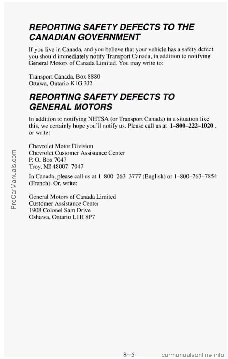 CHEVROLET SUBURBAN 1994 Owners Manual REPORTING SAFETY DEFECTS TO THE
CANADIAN GOVERNMENT
If you live in Canada, and you believe that your vehicle has a safety defect,
you should immediately notify Transport Canada,
i CHEVROLET SUBURBAN 1994 Owners Manual REPORTING SAFETY DEFECTS TO THE
CANADIAN GOVERNMENT
If you live in Canada, and you believe that your vehicle has a safety defect,
you should immediately notify Transport Canada,
i