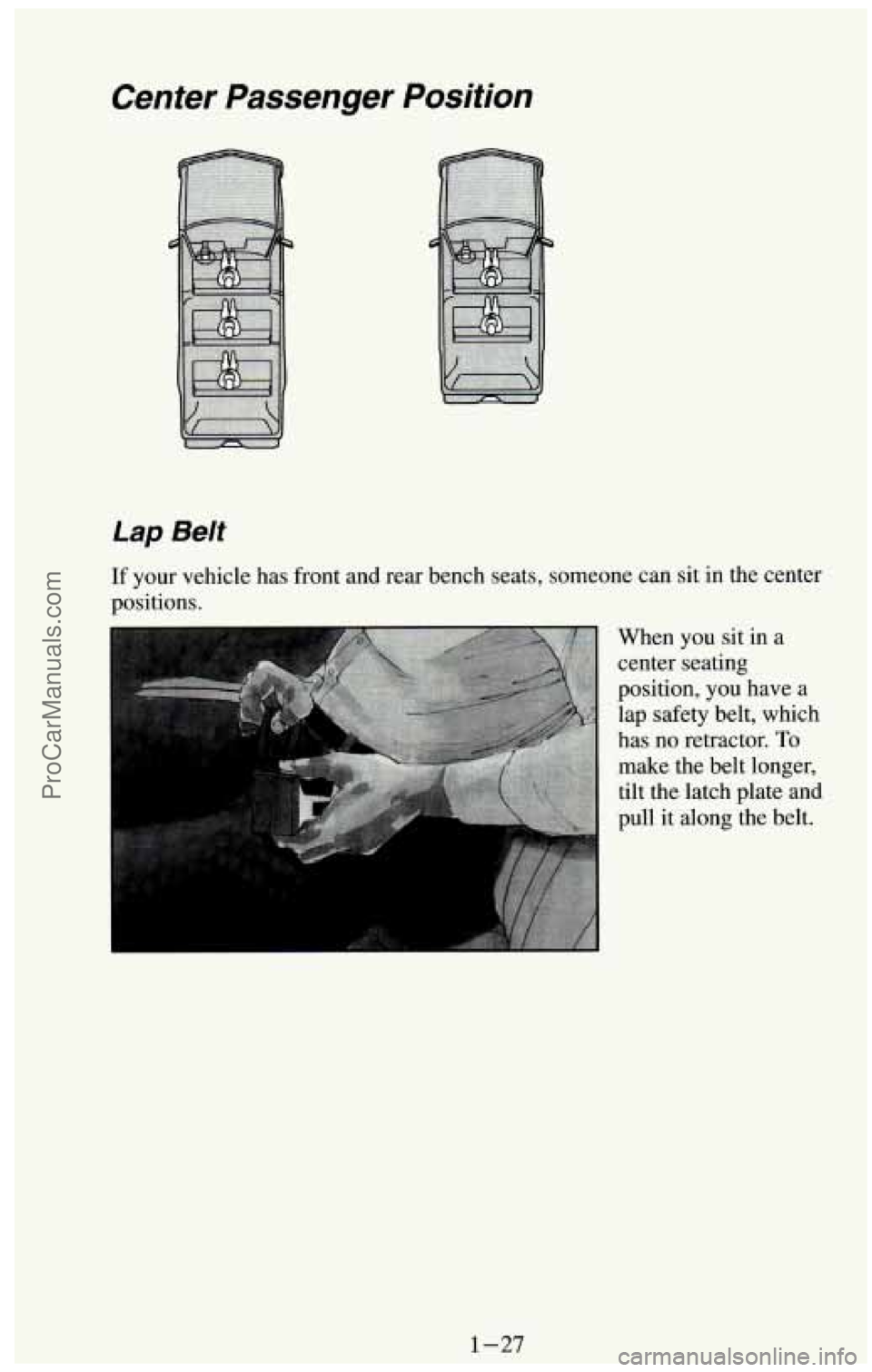 CHEVROLET SUBURBAN 1994 Owners Guide Center  Passenger  Position 
Lap Belt 
If your vehicle  has front and rear bench  seats, someone  can sit  in  the  center 
positions. 
When  you sit in a 
center  seating 
position,  you have  a 
lap