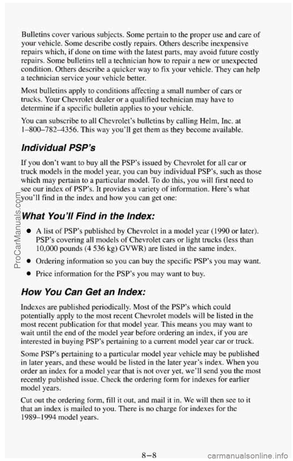 CHEVROLET SUBURBAN 1994 Owners Manual Bulletins cover various subjects. Some pertain to the proper use and care of
your vehicle. Some describe costly repairs. Others describe inexpensive
repairs which, if done on time with the CHEVROLET SUBURBAN 1994 Owners Manual Bulletins cover various subjects. Some pertain to the proper use and care of
your vehicle. Some describe costly repairs. Others describe inexpensive
repairs which, if done on time with the