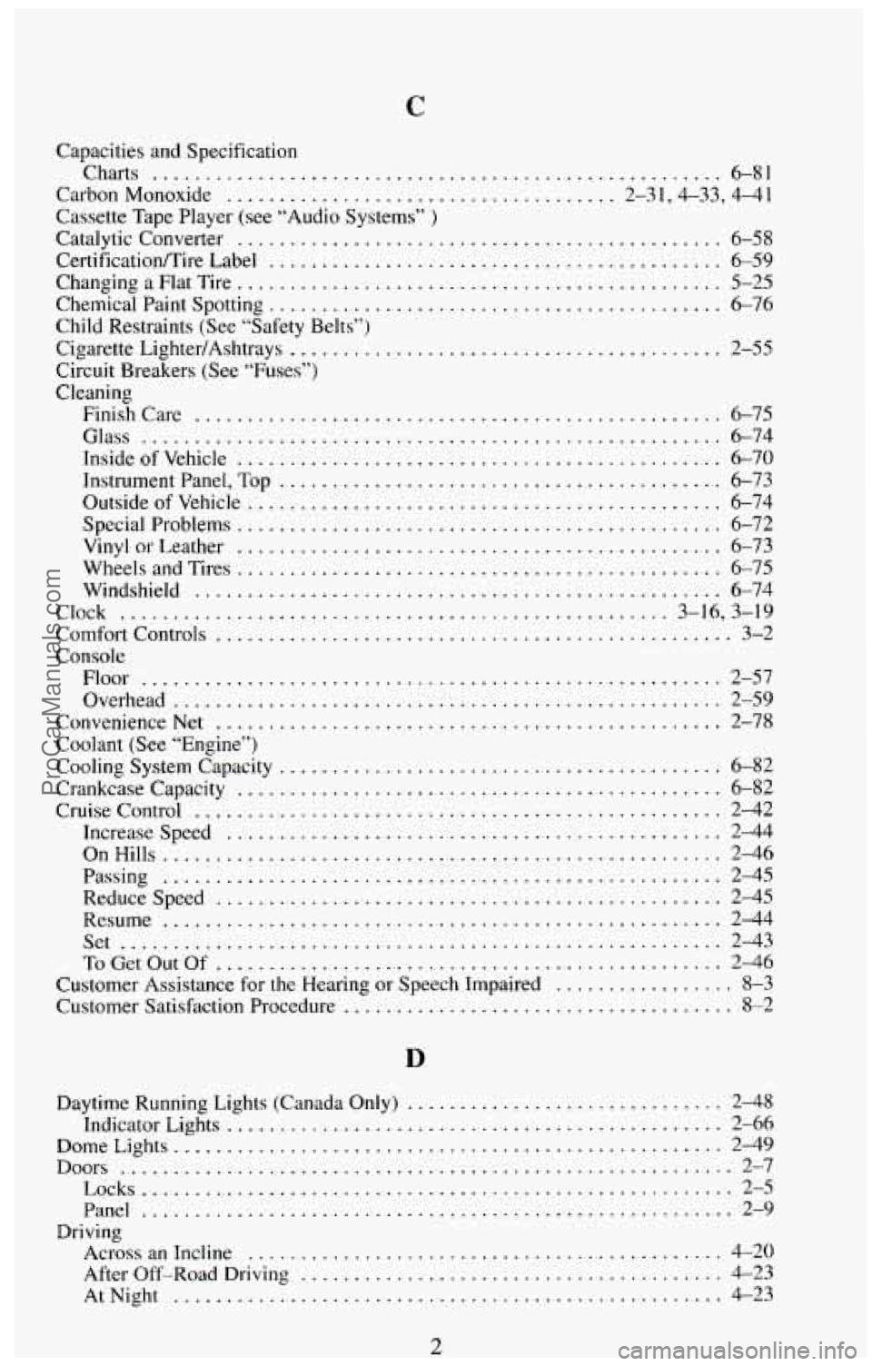 CHEVROLET SUBURBAN 1994  Owners Manual C 
Capacities and Specification 
Charts 
...................................................... 6-81 
Carbon  Monoxide 
..................................... 2-3 1,4-33,  4-4 1 
Cassette  Tape  Player