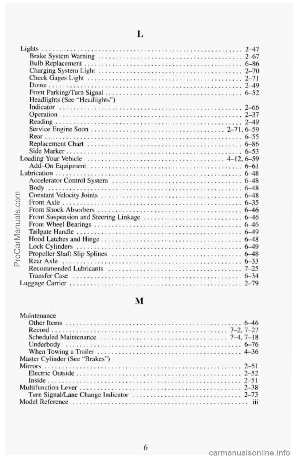 CHEVROLET SUBURBAN 1994 Owners Manual L
Lights ..................................................... 2-47
Brake System Warning ......................................... 2-67
Bulb Replacement
......................................... CHEVROLET SUBURBAN 1994 Owners Manual L
Lights ..................................................... 2-47
Brake System Warning ......................................... 2-67
Bulb Replacement
.........................................
