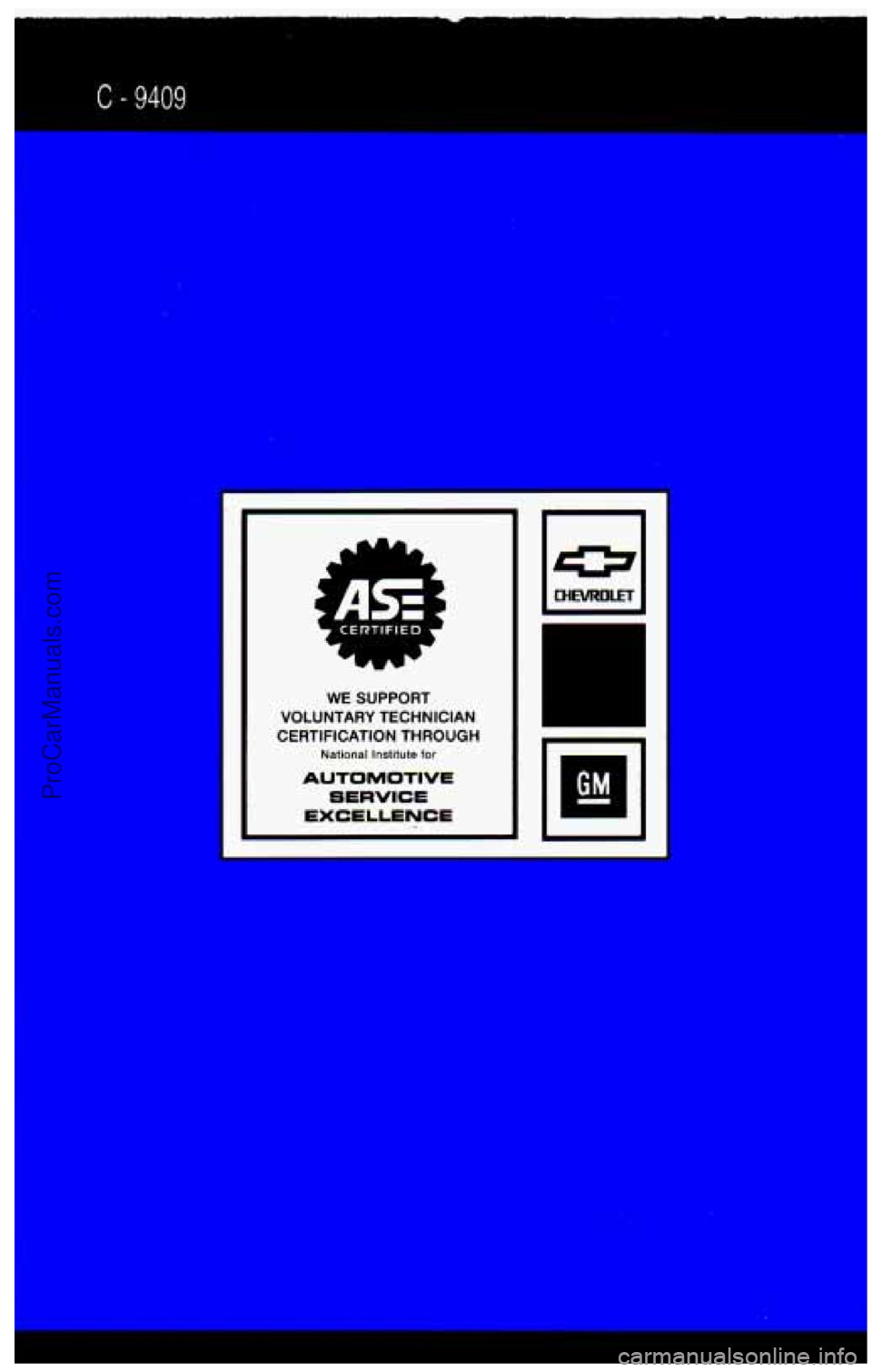 CHEVROLET SUBURBAN 1994  Owners Manual C - 9409 
I 
. CERTIFIED -Y 
d 
t 
B 
t 
WE SUPPORT 
VOLUNTARY  TECHNICIAN 
CERTIFICATION  THROUGH 
National Institute for 
AUTOMOTIVE 
SERVICE 
EXCELLENCE .. 
ProCarManuals.com 