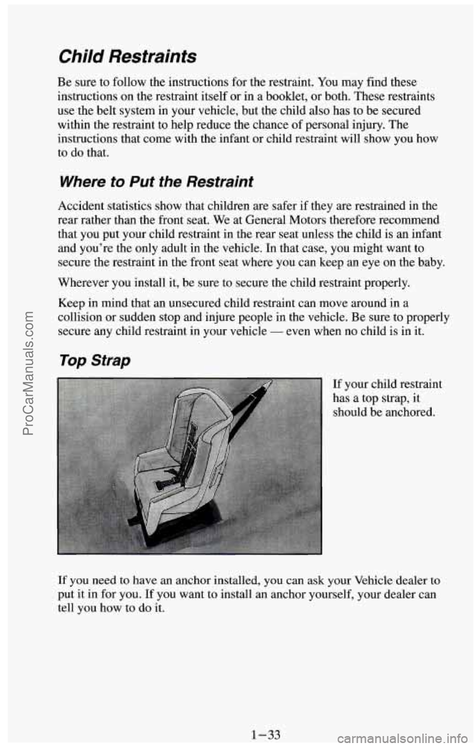 CHEVROLET SUBURBAN 1994 Service Manual Child Restraints
Be sure to follow the instructions for the restraint. You may find these
instructions on the restraint itself or in a booklet, or both. These restraints
use the belt sy CHEVROLET SUBURBAN 1994 Service Manual Child Restraints
Be sure to follow the instructions for the restraint. You may find these
instructions on the restraint itself or in a booklet, or both. These restraints
use the belt sy
