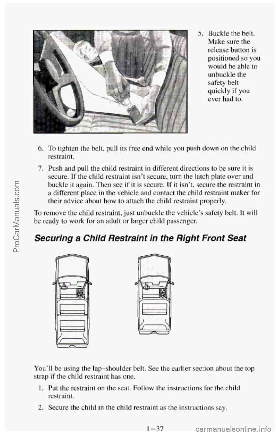 CHEVROLET SUBURBAN 1994 Service Manual 5. Buckle the belt.
Make sure the
release button is
positioned
so you
would be able to
unbuckle the
safety belt
quickly if
you
ever had to.
6.
7.
To tighten the belt, pull its CHEVROLET SUBURBAN 1994 Service Manual 5. Buckle the belt.
Make sure the
release button is
positioned
so you
would be able to
unbuckle the
safety belt
quickly if
you
ever had to.
6.
7.
To tighten the belt, pull its