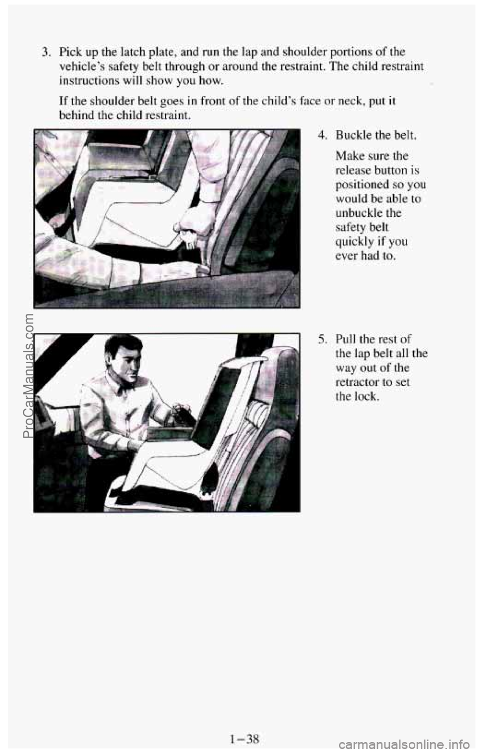 CHEVROLET SUBURBAN 1994 Service Manual 3, Pick  up the latch  plate,  and  run the lap and  shoulder  portions of the 
vehicle’s safety belt  through  or around the restraint. The child  restraint 
instructions  will  show  you  how. 
If