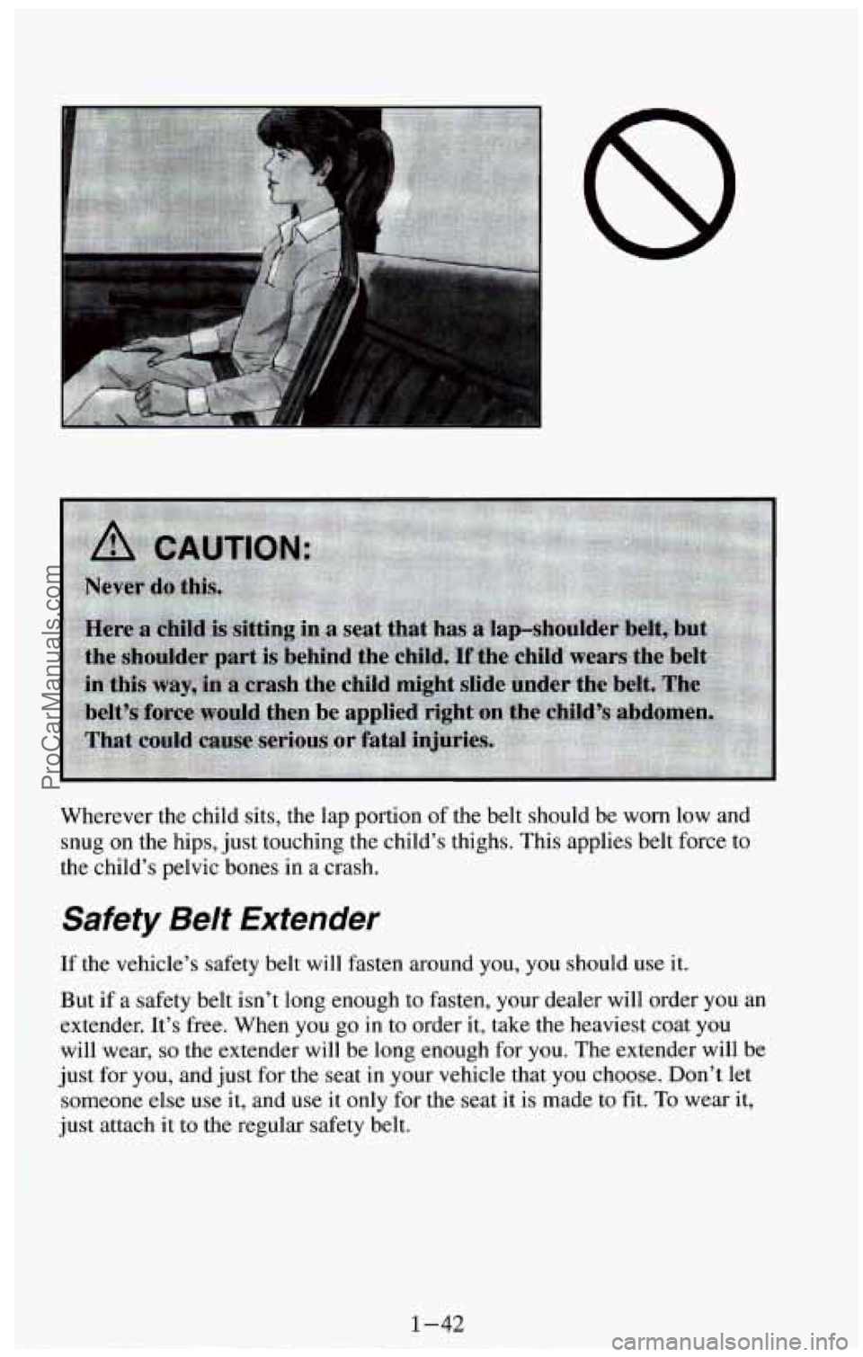 CHEVROLET SUBURBAN 1994 Workshop Manual Wherever the child sits, the lap portion of the belt should be worn low and
snug
on the hips, just touching the child’s thighs. This applies belt force to
the child’s pelv CHEVROLET SUBURBAN 1994 Workshop Manual Wherever the child sits, the lap portion of the belt should be worn low and
snug
on the hips, just touching the child’s thighs. This applies belt force to
the child’s pelv