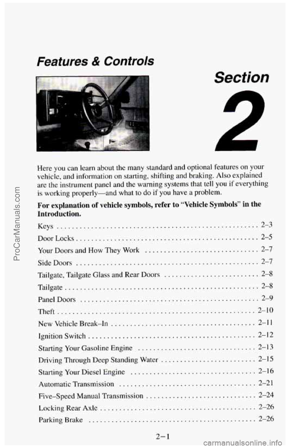 CHEVROLET SUBURBAN 1994  Owners Manual Features & Controls 
Section 
L 
r 
1 
Here you can  learn about the many  standard  and  optional  features on your 
vehicle.  and  information  on  starting. shifting and braking 
. Also explained 
