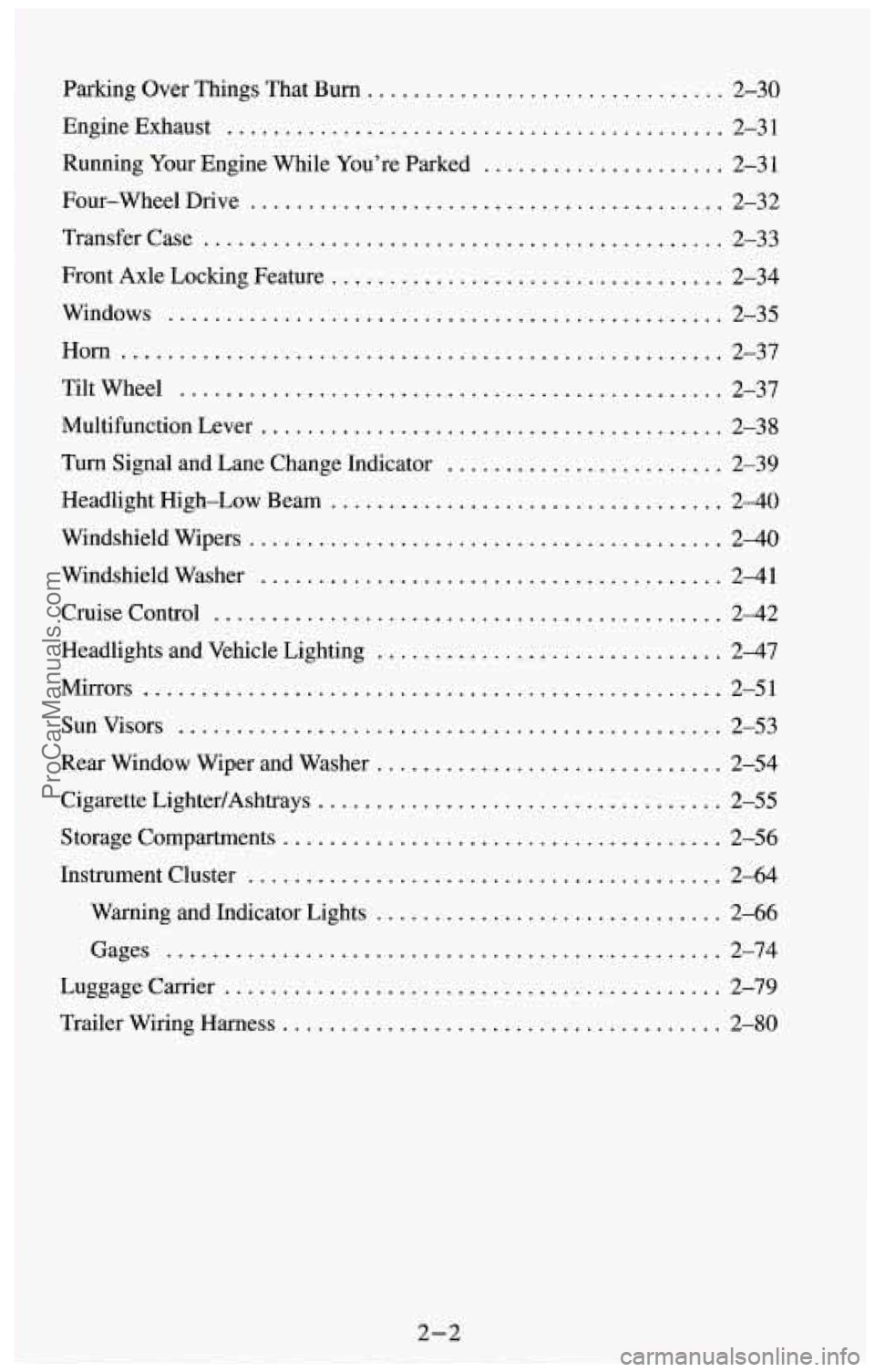 CHEVROLET SUBURBAN 1994  Owners Manual Parking Over Things  That Burn ........................ ... 2-30 
Running  Your Engine While  You’re Parked 
..................... 2-31 
EngineExhaust 
........................................... 2-