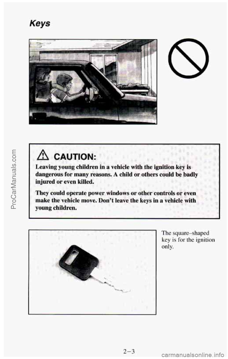 CHEVROLET SUBURBAN 1994 Workshop Manual Keys
i
- The square-shaped
key is for the ignition
only.
2-3
ProCarManuals.com CHEVROLET SUBURBAN 1994 Workshop Manual Keys
i
- The square-shaped
key is for the ignition
only.
2-3
ProCarManuals.com