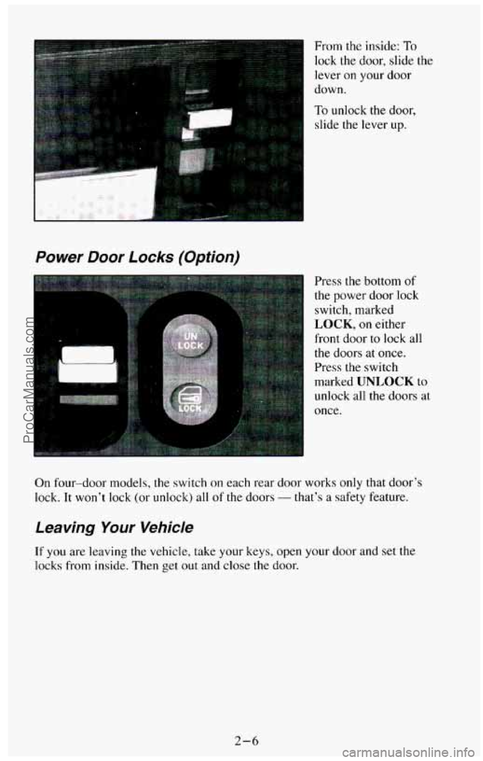 CHEVROLET SUBURBAN 1994 Owners Manual From the inside: To
lock the door, slide the
lever on your door
down.
To unlock the door,
slide the lever up.
Power Door Locks (Option)
Press the bottom of
the power door lock
s CHEVROLET SUBURBAN 1994 Owners Manual From the inside: To
lock the door, slide the
lever on your door
down.
To unlock the door,
slide the lever up.
Power Door Locks (Option)
Press the bottom of
the power door lock
s