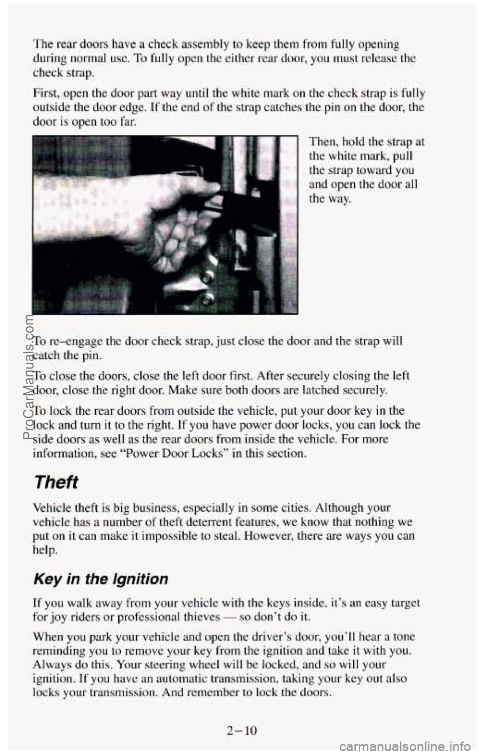 CHEVROLET SUBURBAN 1994 Owners Manual The rear doors have a check assembly to keep them from fully opening
during normal use.
To fully open the either rear door, you must release the
check strap.
First, open the door CHEVROLET SUBURBAN 1994 Owners Manual The rear doors have a check assembly to keep them from fully opening
during normal use.
To fully open the either rear door, you must release the
check strap.
First, open the door