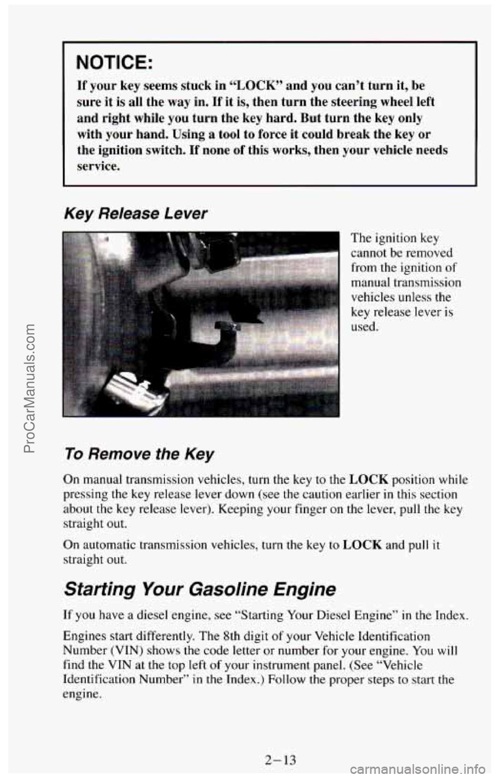 CHEVROLET SUBURBAN 1994 Repair Manual NOTICE:
If your key seems stuck in “LOCK” and you can’t turn it, be
sure it is all the way in.
If it is, then turn the steering wheel left
and right while
you turn th CHEVROLET SUBURBAN 1994 Repair Manual NOTICE:
If your key seems stuck in “LOCK” and you can’t turn it, be
sure it is all the way in.
If it is, then turn the steering wheel left
and right while
you turn th