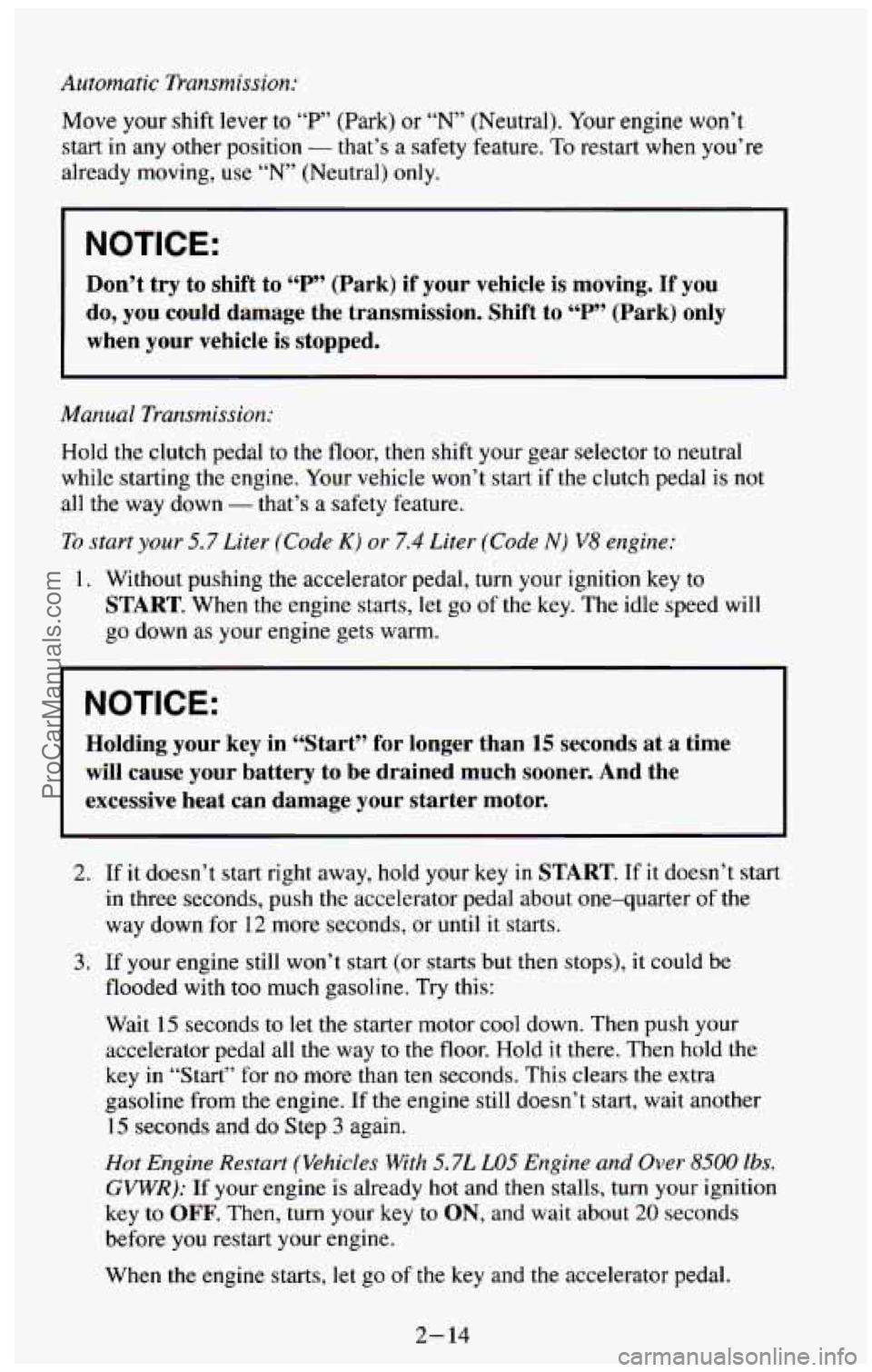 CHEVROLET SUBURBAN 1994 Repair Manual Automatic Transmission:
Move your shift lever to “P’ (Park) or “N” (Neutral). Your engine won’t
start in any other position
- that’s a safety feature. To restart when you’r CHEVROLET SUBURBAN 1994 Repair Manual Automatic Transmission:
Move your shift lever to “P’ (Park) or “N” (Neutral). Your engine won’t
start in any other position
- that’s a safety feature. To restart when you’r