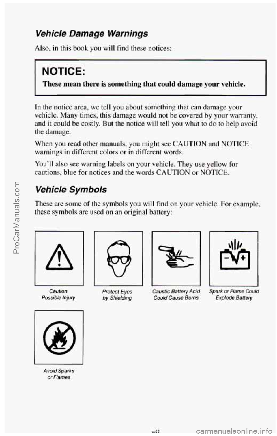 CHEVROLET SUBURBAN 1994  Owners Manual Vehicle  Damage  Warnings 
Also, in this book you will find  these  notices: 
NOTICE: 
These  mean  there is something  that  could damage your  vehicle. 
In  the  notice  area, we  tell  you  about s