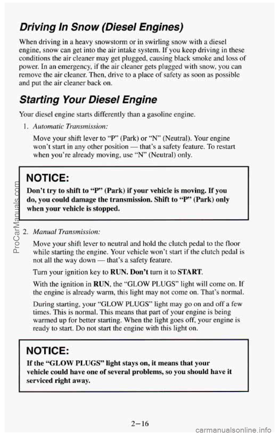 CHEVROLET SUBURBAN 1994 Manual PDF Driving In Snow (Diesel Engines)
When driving in a heavy snowstorm or in swirling snow with a diesel
engine, snow can get into
the air intake system. If you keep driving in these
c CHEVROLET SUBURBAN 1994 Manual PDF Driving In Snow (Diesel Engines)
When driving in a heavy snowstorm or in swirling snow with a diesel
engine, snow can get into
the air intake system. If you keep driving in these
c