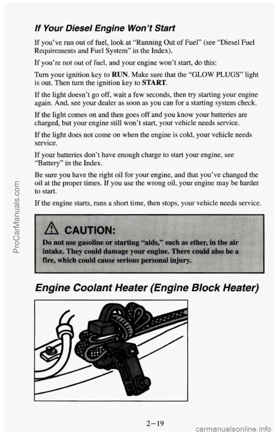 CHEVROLET SUBURBAN 1994  Owners Manual If  Your Diesel  Engine Won’t Start 
If you’ve  run out of fuel,  look at “Running Out of Fuel” (see “Diesel  Fuel 
Requirements  and Fuel  System”  in the  Index). 
If you’re not out  o