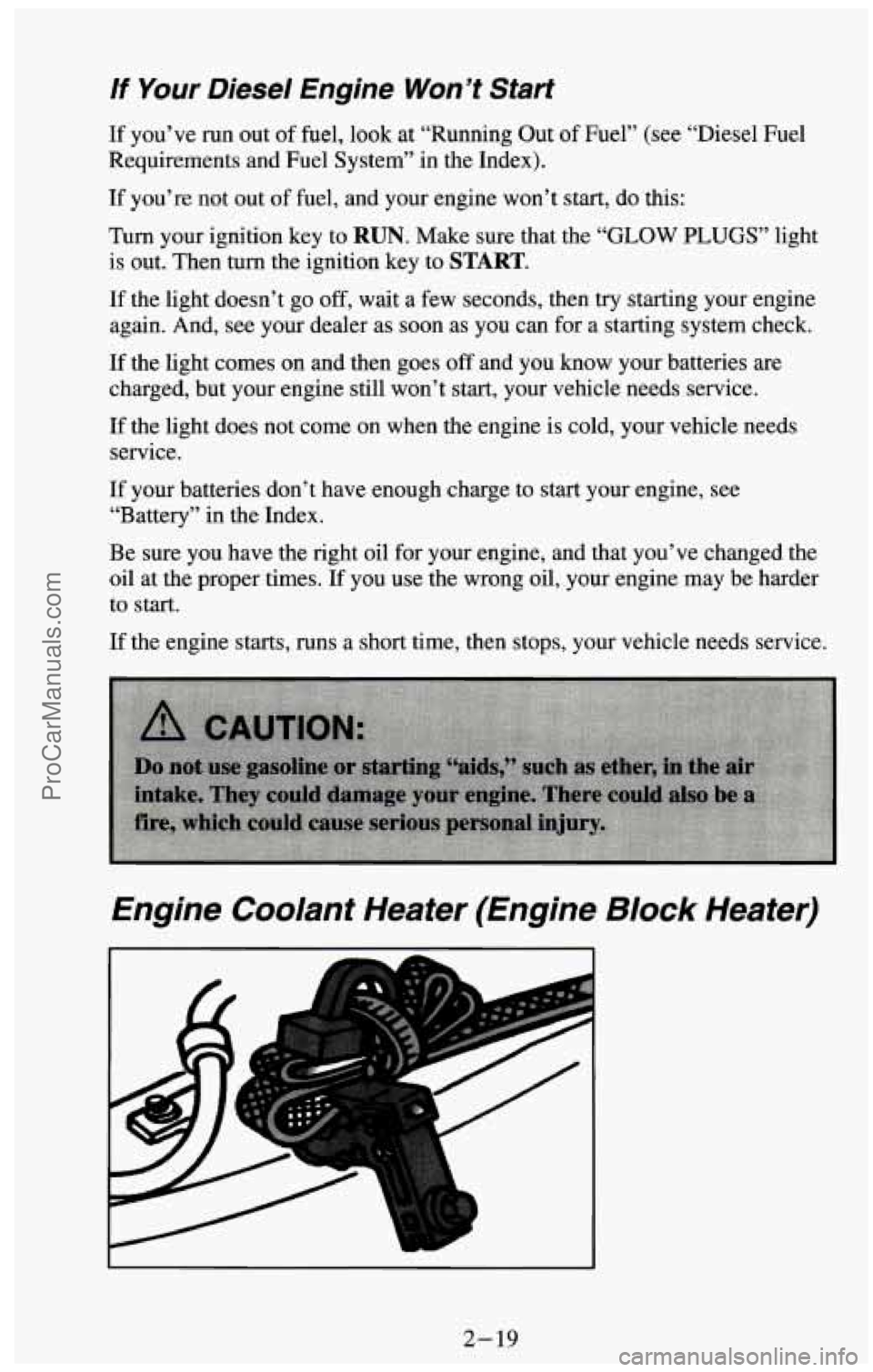 CHEVROLET SUBURBAN 1994 Manual PDF If Your Diesel Engine Won’t Start
If you’ve run out of fuel, look at “Running Out of Fuel” (see “Diesel Fuel
Requirements and Fuel System” in the Index).
If you’re not out o CHEVROLET SUBURBAN 1994 Manual PDF If Your Diesel Engine Won’t Start
If you’ve run out of fuel, look at “Running Out of Fuel” (see “Diesel Fuel
Requirements and Fuel System” in the Index).
If you’re not out o