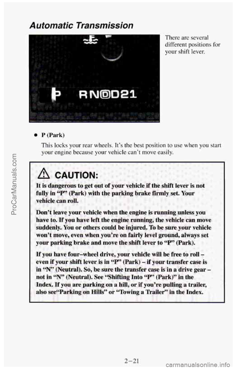CHEVROLET SUBURBAN 1994 Manual PDF Automatic Transmission
There are several
different positions for
your shift lever.
0 P (Park)
This locks your rear wheels. It’s the best position to use when you start
your engine b CHEVROLET SUBURBAN 1994 Manual PDF Automatic Transmission
There are several
different positions for
your shift lever.
0 P (Park)
This locks your rear wheels. It’s the best position to use when you start
your engine b