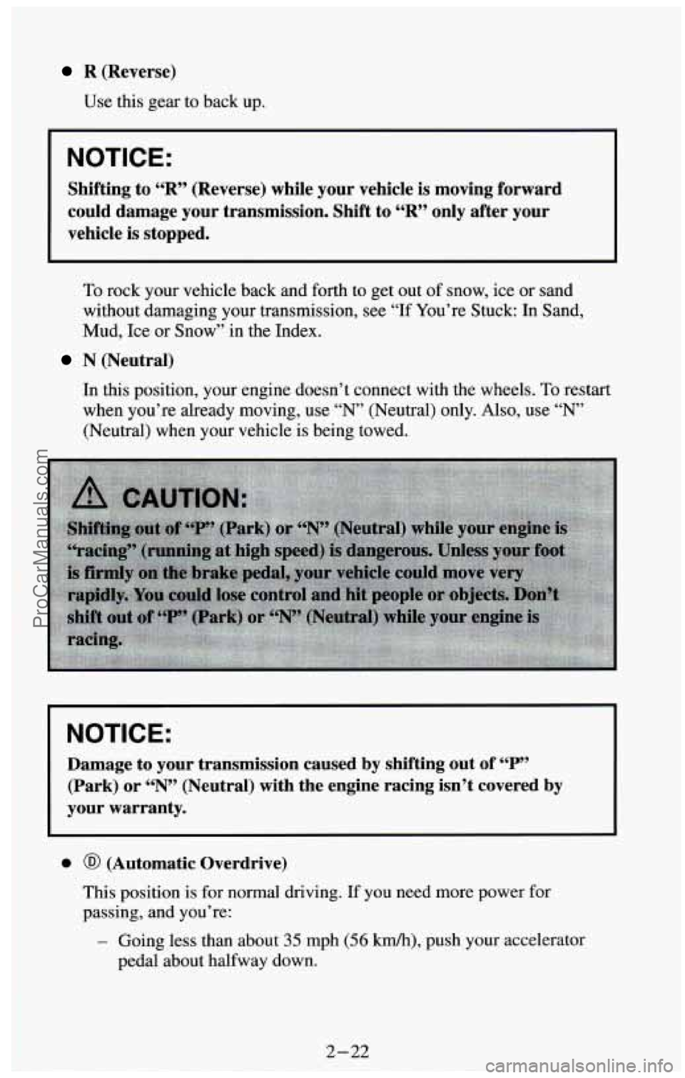 CHEVROLET SUBURBAN 1994 Manual PDF R (Reverse)
Use this gear to back up.
NOTICE:
Shifting to “R” (Reverse) while your vehicle is moving forward
could damage your transmission. Shift to
“R” only after your
ve CHEVROLET SUBURBAN 1994 Manual PDF R (Reverse)
Use this gear to back up.
NOTICE:
Shifting to “R” (Reverse) while your vehicle is moving forward
could damage your transmission. Shift to
“R” only after your
ve