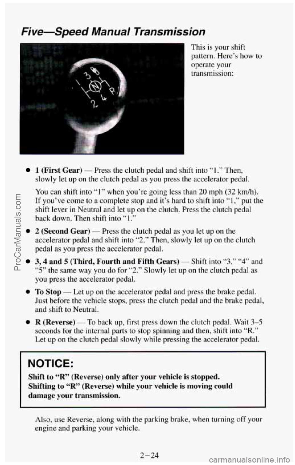 CHEVROLET SUBURBAN 1994 Manual PDF Five-Speed Manual Transmission
This is your shift
pattern. Here’s how
to
operate your
transmission:
..
1 (First Gear) - Press the clutch pedal and shift into “I .” Then,
slowly CHEVROLET SUBURBAN 1994 Manual PDF Five-Speed Manual Transmission
This is your shift
pattern. Here’s how
to
operate your
transmission:
..
1 (First Gear) - Press the clutch pedal and shift into “I .” Then,
slowly