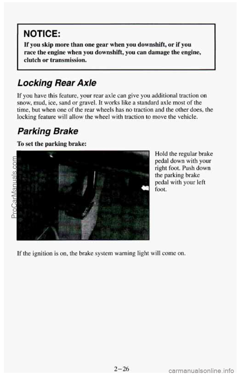 CHEVROLET SUBURBAN 1994 Manual Online I NOTICE:
If you skip more than one gear when you downshift, or if you
race the engine when you downshift, you can damage the engine,\
clutch
or transmission.
Locking Rear Axl CHEVROLET SUBURBAN 1994 Manual Online I NOTICE:
If you skip more than one gear when you downshift, or if you
race the engine when you downshift, you can damage the engine,\
clutch
or transmission.
Locking Rear Axl