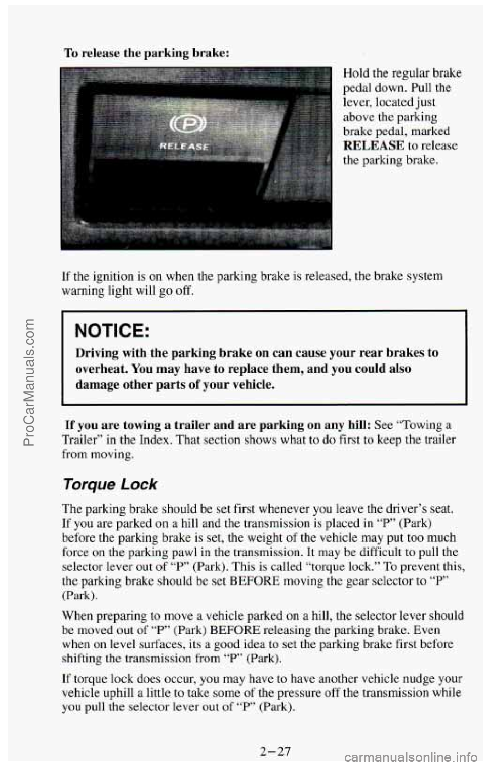 CHEVROLET SUBURBAN 1994  Owners Manual To release  the  parking  brake: 
Hold the regular  brake 
pedal  down.  Pull the 
lever,  located  just 
above  the  parking 
brake  pedal,  marked 
RELEASE to release 
the  parking  brake. 
If  the 