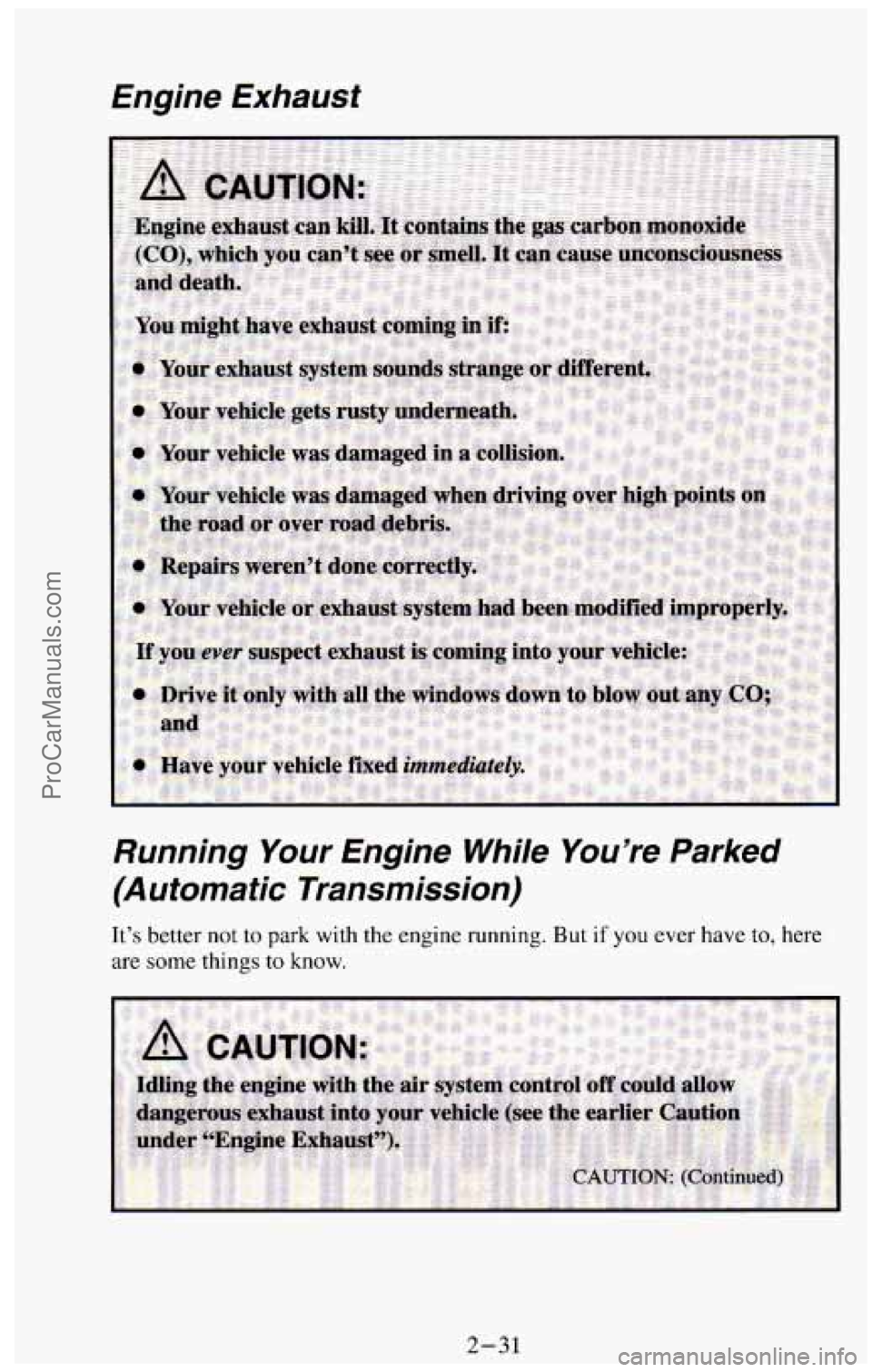 CHEVROLET SUBURBAN 1994 Manual Online Engine Exhaust
Running Your Engine While You’re Parked
(Automatic Transmission)
It’s better not to park with the engine running. But if you ever have to, here
are
some things to kno CHEVROLET SUBURBAN 1994 Manual Online Engine Exhaust
Running Your Engine While You’re Parked
(Automatic Transmission)
It’s better not to park with the engine running. But if you ever have to, here
are
some things to kno