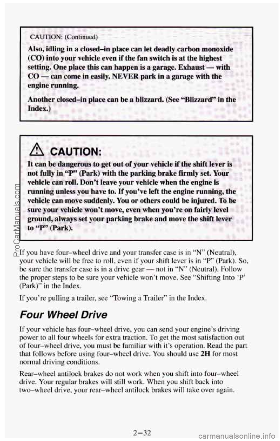CHEVROLET SUBURBAN 1994  Owners Manual If you have four-wheel  drive  and  your transfer case is  in “N” (Neutral), 
your vehicle  will be free to  roll, even  if your  shift  lever  is  in 
“P” (Park). So, 
be  sure  the  transfer