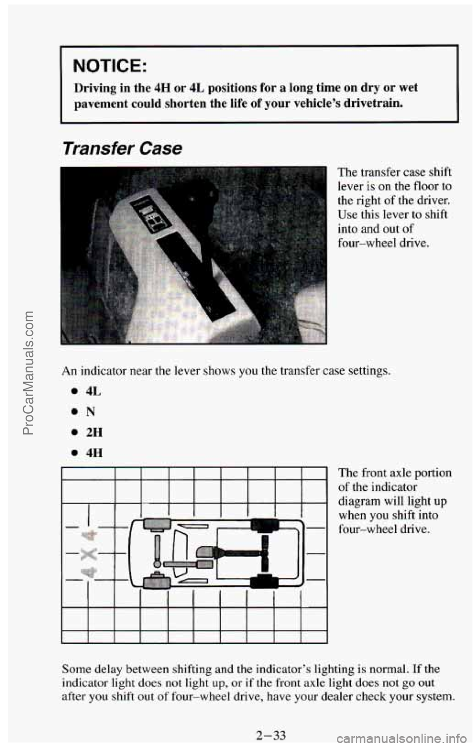 CHEVROLET SUBURBAN 1994 Manual Online NOTICE:
Driving in the 4H or 4L positions for a long time on dry or wet
pavement
could shorten the life of your vehicle’s drivetrain.
Transfer Case
The transfer case shift
lever CHEVROLET SUBURBAN 1994 Manual Online NOTICE:
Driving in the 4H or 4L positions for a long time on dry or wet
pavement
could shorten the life of your vehicle’s drivetrain.
Transfer Case
The transfer case shift
lever
