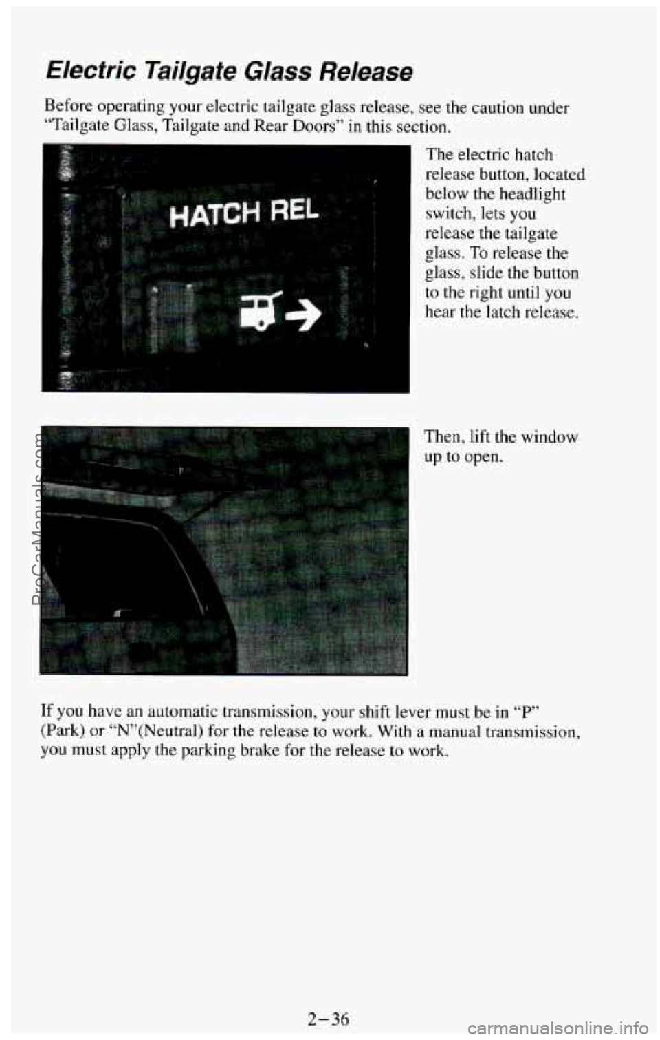 CHEVROLET SUBURBAN 1994 Owners Manual Hectric Tailgate Glass Release
Before operating your electric tailgate glass release, see the caution under
“Tailgate Glass, Tailgate and Rear Doors” in this section.
The electric CHEVROLET SUBURBAN 1994 Owners Manual Hectric Tailgate Glass Release
Before operating your electric tailgate glass release, see the caution under
“Tailgate Glass, Tailgate and Rear Doors” in this section.
The electric