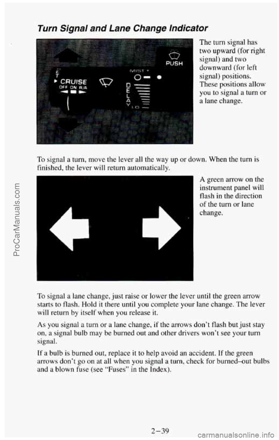 CHEVROLET SUBURBAN 1994 Owners Manual Turn Signal and Lane Change lndicator
The turn signal has
two upward (for right
signal) and two
downward
(for left
signal) positions.
These positions allow
you to signal a turn or
a CHEVROLET SUBURBAN 1994 Owners Manual Turn Signal and Lane Change lndicator
The turn signal has
two upward (for right
signal) and two
downward
(for left
signal) positions.
These positions allow
you to signal a turn or
a