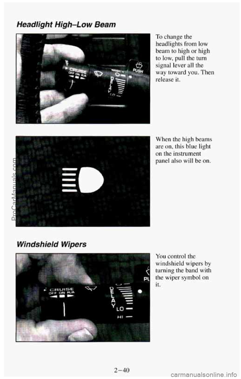 CHEVROLET SUBURBAN 1994 Owners Manual Headlight High-Low Beam
Windshield Wipers
To change the
headlights from low
beam to high
or high
to low, pull the turn
signal lever
all the
way toward
you. Then
release it.
When
t CHEVROLET SUBURBAN 1994 Owners Manual Headlight High-Low Beam
Windshield Wipers
To change the
headlights from low
beam to high
or high
to low, pull the turn
signal lever
all the
way toward
you. Then
release it.
When
t