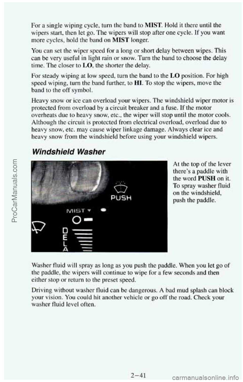 CHEVROLET SUBURBAN 1994 Owners Manual For a single wiping cycle, turn the band to MIST. Hold it there until the
wipers start, then let go.
The wipers will stop after one cycle. If you want
more cycles, hold
the band on MIST lo CHEVROLET SUBURBAN 1994 Owners Manual For a single wiping cycle, turn the band to MIST. Hold it there until the
wipers start, then let go.
The wipers will stop after one cycle. If you want
more cycles, hold
the band on MIST lo
