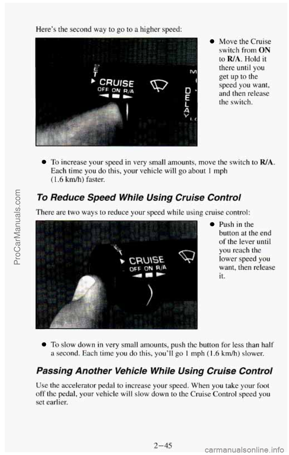 CHEVROLET SUBURBAN 1994  Owners Manual Here’s the second  way to go to a higher speed: 
Move  the  Cruise 
switch  from 
ON 
to WA. Hold it 
there  until 
you 
get up to the 
speed  you  want, 
and  then  release 
the  switch. 
To increa