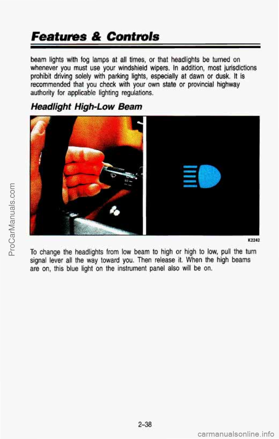 CHEVROLET SUBURBAN 1993 Owners Manual Features & Contmls
beam lights with fog lamps at all times, or that headlights be turned on
whenever you must use your windshield wipers. In addition, most jurisdictions
prohibit driving CHEVROLET SUBURBAN 1993 Owners Manual Features & Contmls
beam lights with fog lamps at all times, or that headlights be turned on
whenever you must use your windshield wipers. In addition, most jurisdictions
prohibit driving