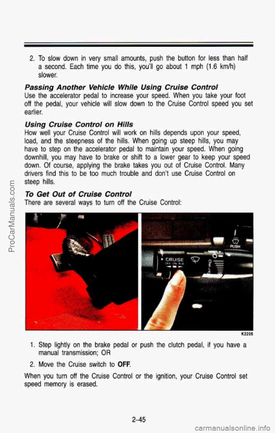CHEVROLET SUBURBAN 1993 Owners Manual 2. To slow down in very small amounts, push the button for less than half
a second. Each time you do this, youll
go about 1 mph (1.6 kmlh)
slower.
Passing Another Vehicle While CHEVROLET SUBURBAN 1993 Owners Manual 2. To slow down in very small amounts, push the button for less than half
a second. Each time you do this, youll
go about 1 mph (1.6 kmlh)
slower.
Passing Another Vehicle While