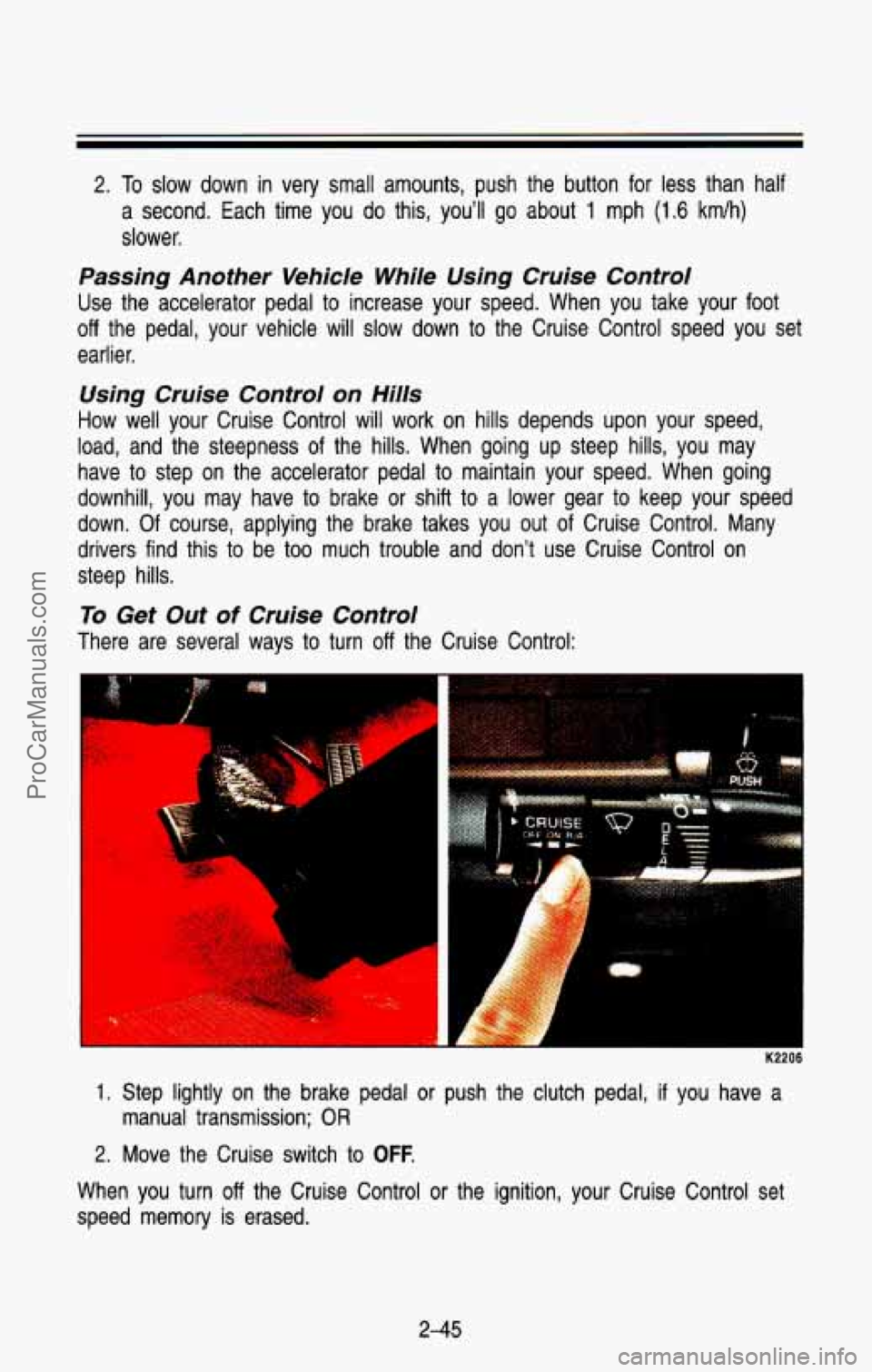 CHEVROLET SUBURBAN 1993  Owners Manual 2. To slow  down in very  small  amounts,  push  the  button for less  than  half 
a  second.  Each  time  you  do  this,  youll 
go about 1 mph (1.6 kmlh) 
slower. 
Passing  Another  Vehicle  While 