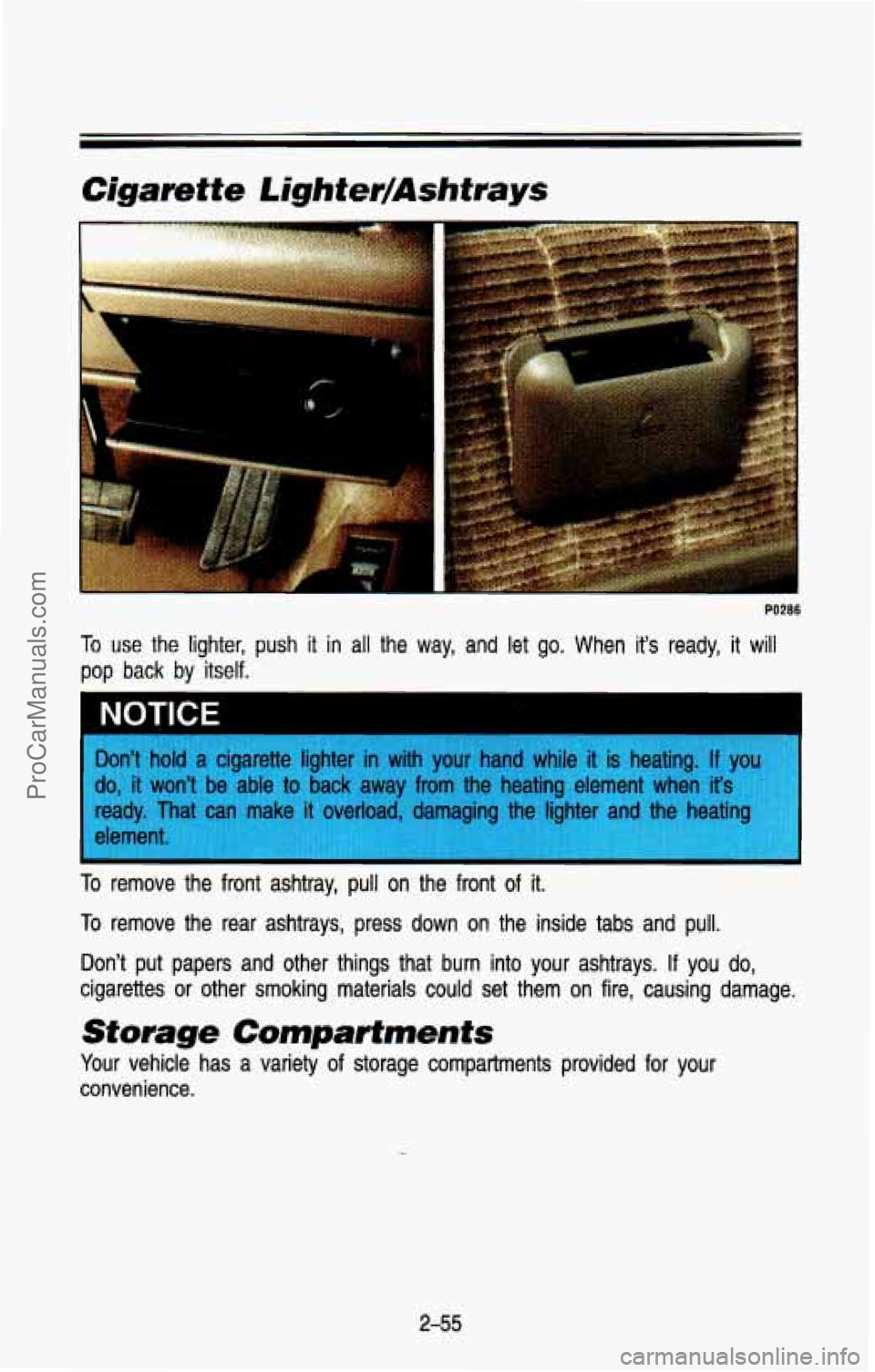 CHEVROLET SUBURBAN 1993  Owners Manual Cigarette Lighter/Ashtras 
PO286 
To use  the  lighter,  push  it in  all the way,  and  let go. When  it’s  ready,  it  will 
pop  back  by  itself. 
To remove  the  rear  ashtrays,  press  down  o